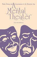 A Mental Theater Poetic Drama And Consciousness In The Romantic Age Richardson