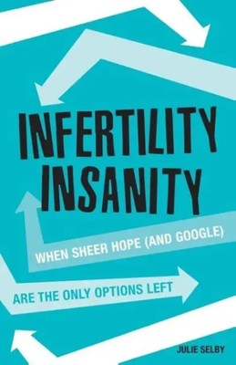 Julie Selby | Infertility Insanity | Taschenbuch | Englisch (2016) | Julie Selby