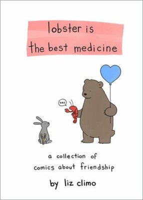 Lobster Is the Best Medicine: A Collection of Comics About Friendship,Liz Climo