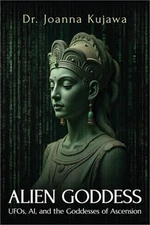 Alien Goddess: UFOs, AI, and the Goddesses of Ascension (Paperback or Softback)