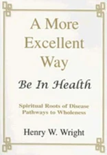 A More Excellent Way: Be in Health: Pathways of Wholeness, Spiritual Roots of