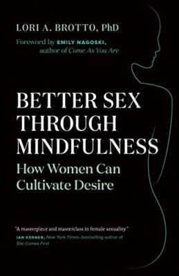 Better s** Through Mindfulness: How Women Can C, Brotto, Nagoski..