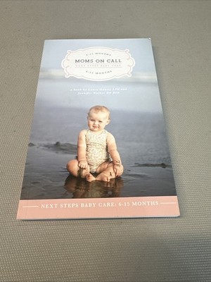 Moms on Call Next Steps Baby Care 6-15 Months