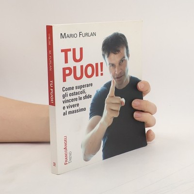 Tu puoi! Come superare gli ostacoli, vincere le sfide e vivere al massimo