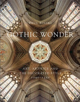 Gothic Wonder: Art, Artifice and the Decorated Style, 1290-1350 (Paul Mellon Cen