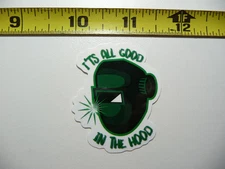 WELDING MASK IT'S ALL GOOD HOOD SMALL STICKER DECAL JOB WORK OCCUPATION