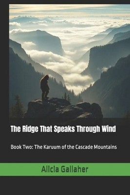The Ridge That Speaks Through Wind: Book Two: The Karuum of the Cascade Mountain