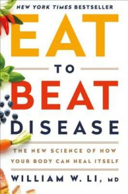 Eat to Beat Disease: The New Science of How Your Body Can Heal Itself - GOOD