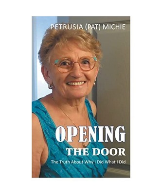 Opening The Door: The Truth About Why I Did What I Did, Petrusia (Pat) Michie
