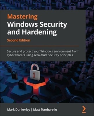 Mastering Windows Security and Hardening - Second Edition: Secure and protect yo
