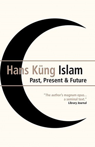 Islam: Past, Present and Future - Kung, Hans