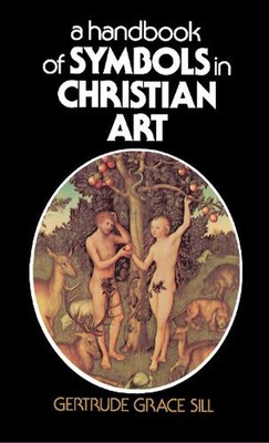A Handbook of Symbols in Christian Art by Gertrude Grace Sill (English) Paperbac