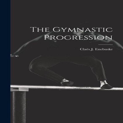 The Gymnastic Progression Creative Media Partners LLC Hardcover C