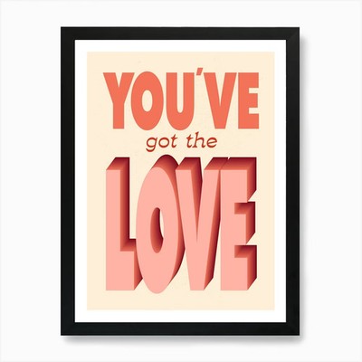 You've Got The Love - Typography Ar Framed Wall Art Poster Canvas Print Picture