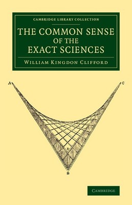 William Kingdon Clifford The Common Sense of the Exact Sciences (Taschenbuch)