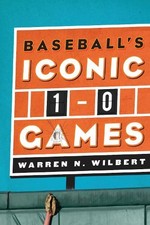 Warren N. Wilbert Baseball's Iconic 1-0 Games (Hardback) (UK IMPORT)