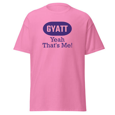 Gyatt Yeah That's Me Custom Funny Graphic T-Shirt - Birthday Gift Sexy Hot Wife