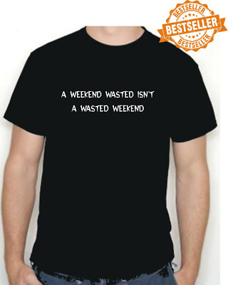 A WEEKEND WASTED / T-Shirt T-Shirt / Drogen / Getränk / Party / Urlaub / Weihnachten / S-XXL