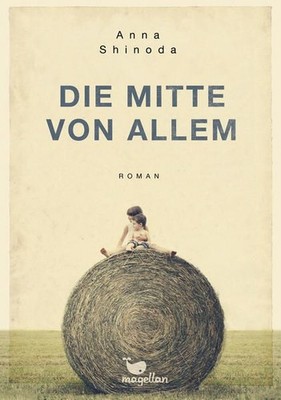 Die Mitte von allem: Roman Anna Shinoda. [Aus dem Engl. von Petra Koob-Pawis] Ko