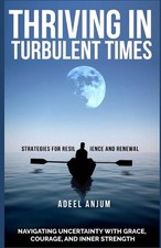 Thriving in Turbulent Times: Strategies for Resilience and Renewal: Navigating U