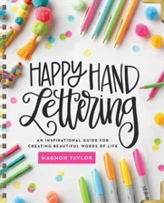 Happy Hand Lettering: An Inspirational Guide for Creating Beautiful Words of Lif
