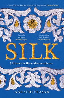 Silk | Aarathi Prasad | A History in Three Metamorphoses | Taschenbuch | 2024