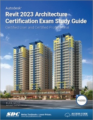 Autodesk Revit 2023 Architecture Certification Exam  by Elise Moss PAPERBACK