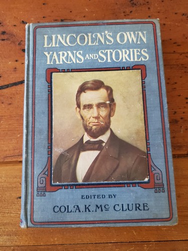 Lincoln's Own Yarns and Stories Ed. By Col. A. K. McClure Profusely Illustrated