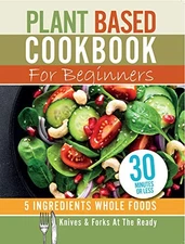 Plant Based Cookbook For Beginners - 5 Ingredients Whole foods Kniv - VERY GOOD