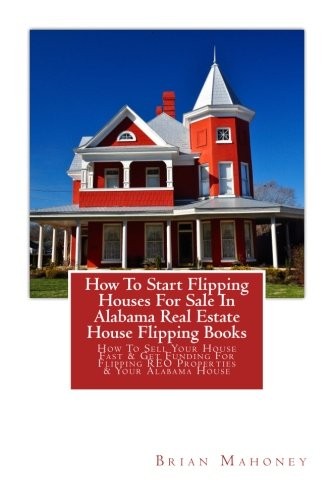 How To Start Flipping Houses For Sale In Alabam. Mahoney<|