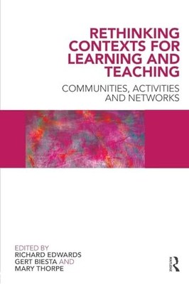 Rethinking Contexts for Learning and Teaching : Communities, Activites and...
