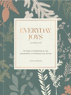 Everyday Joys Devotional : 40 Days of Reflecting on the Intersection of ...