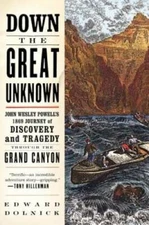 Down the Great Unknown: John Wesley Powell's 1869 Journey of Discovery an - GOOD