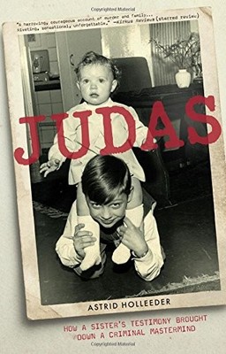 Judas: How a Sister's Testimony Brought Down a Criminal Mastermind - hardcov...