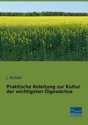J. Richter | Praktische Anleitung zur Kultur der wichtigsten Ölgewächse | Buch