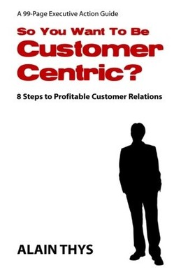 So You Want To Be Customer-Centric?: 8 Steps To Profitable Custo