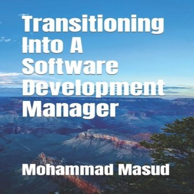 Transitioning Into A Software Development Manager Mohammad Masud