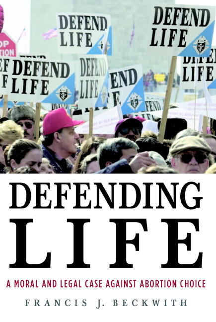 Defending Life A Moral and Legal Case against Abortion Choice Beckwith Paperback