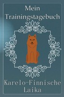 Titel: Trainingstagebuch FüR Karelo Finnische Laika: Vorlagen &