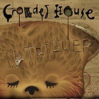 Crowded House / Intriguer