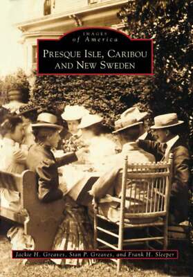 NEW Arcadia Publishing Presque Isle, Caribou and New Sweden, ME 9780738557151 Im