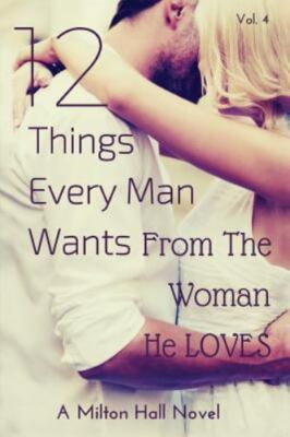 12 Things Every Man Wants from the Woman He Loves : Secrets Men Want Their Wo...