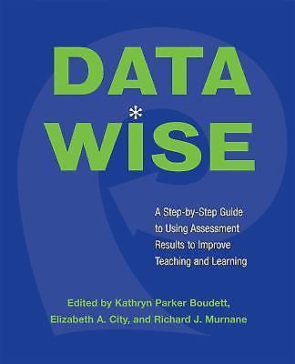 Data Wise: A Step-By-Step Guide to Using Assessment Results to Improve...