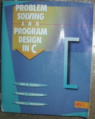 Problem Solving and Program Design in C by Hanly, Jeri B.; Friedman, Frank L.; K