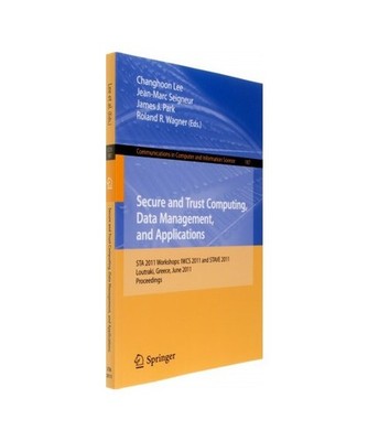 Secure and Trust Computing, Data Management, and Applications: STA 2011 Workshop