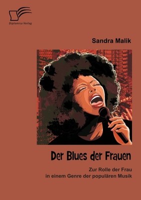 Der Blues der Frauen: Zur Rolle der Frau in einem Genre der populären Musik Sand