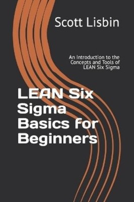 Scott Lisbin Lean Six Sigma Basics for Beginners (Paperback) (UK IMPORT)