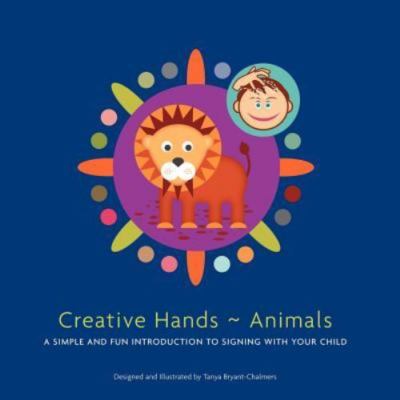 Creative Hands Animals: A Simple and Fun Introduction to Signing with Your Ch...