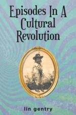 Episodes In A Cultural Revolution 9781639855889 by Gentry, Lin