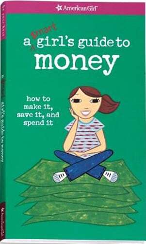 A Smart Girl's Guide to Money: How to Make It, Save It, and Spend It by Holyoke